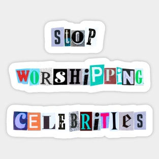 Stop worshiping celebrities Sticker